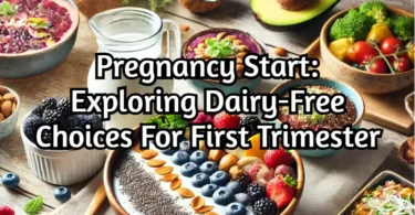 Pregnancy Start Exploring Dairy-Free Choices for first trimester