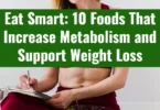 Eat Smart: 10 Foods That Increase Metabolism and Support Weight Loss